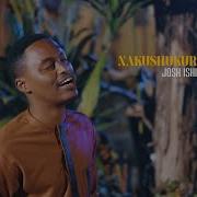 Nakushukuru Eebwana Josh Ishimwe Josh Ishimwe
