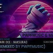 Mark Dee Naksukao Remixed By Pwpfmusic Extended Vocal Version