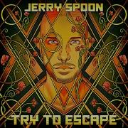 Try To Escape Jerry Spoon