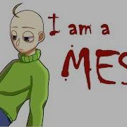 I Am A Mess Meme Baldi S Basics