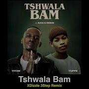 Titom Yuppe Tshwala Bam Feat S N E Eeque Xdizzle Bootleg Remix