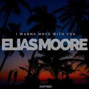 Elias Moore I Wanna Move With You Radio Mix