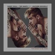 Danny Avila Too Good To Be True Feat Machine Gun Kelly
