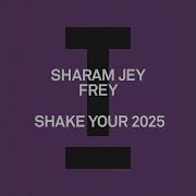 Shake Your 2025 Extended Mix Sharam Jey Frey