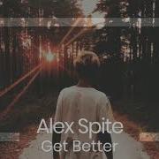 Alex Spite Get Better