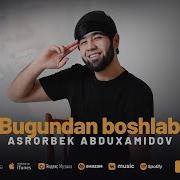 Asrorbek Abduhamidov Bugundan Boshlab