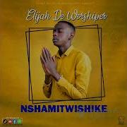 Elijah De Worshiper Nshamitwishike Official Audio 2023 New Worship Pjn Joshua Njovu