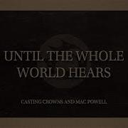 Casting Crowns And Mac Powell Until The Whole World Hears Official Audio Video Casting Crowns