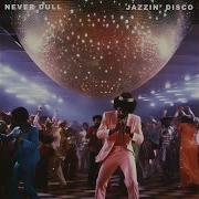 Never Dull Jazzin Disco Edit
