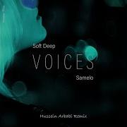 Samelo Soft Deep Voices Hussein Arbabi Remix