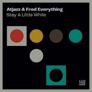 Stay A Little While Original Mix Atjazz Fred Everything