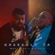 Whats Up Greseala Ta Feat What S Up