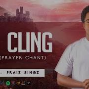 Praiz Singz I Cling Prayer Chant Praiz Singz