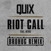 Riot Call Feat Nevve Brohug Remix Quix