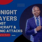 Midnight Prayers Against Witchcraft Demonic Attacks Prophet Shepherd Bushiri